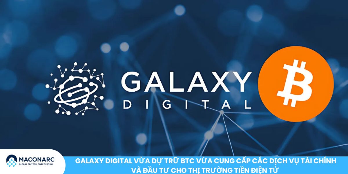 Ai sở hữu nhiều Bitcoin nhất? Toàn cảnh “Cá voi Bitcoin” trên thị trường Galaxy Digital vừa dự trữ BTC vừa cung cấp các dịch vụ tài chính và đầu tư cho thị trường tiền điện tử