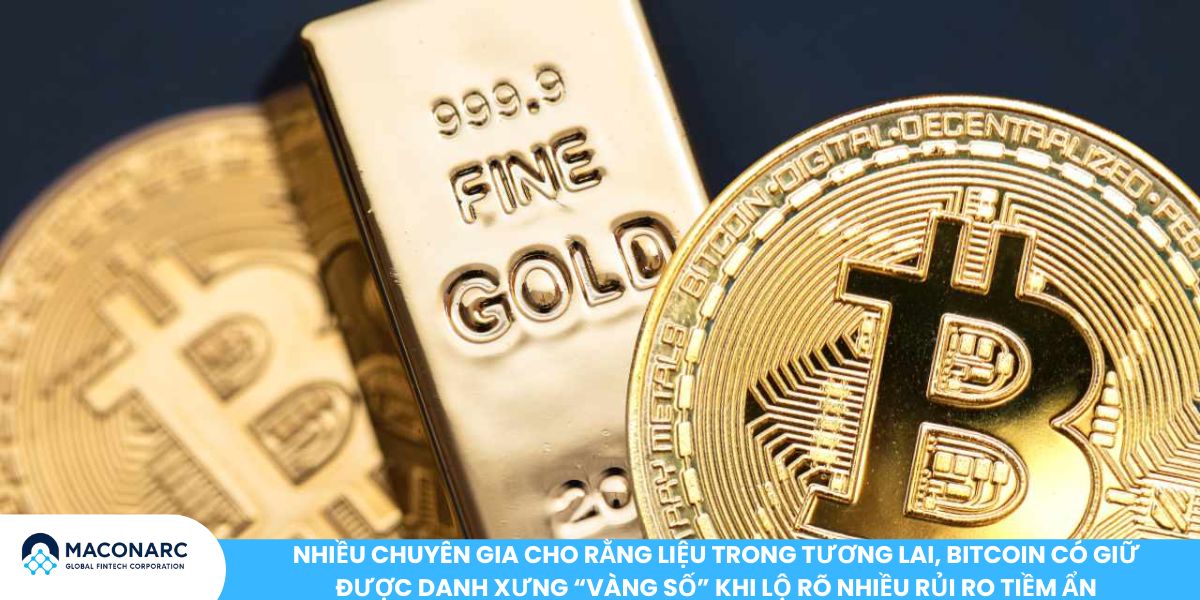 Bitcoin không phải là tiền mà là vàng số - Góc nhìn từ giới chuyên gia và thực tiễn thị trường Nhiều chuyên gia cho rằng liệu trong tương lai, Bitcoin có giữ được danh xưng “vàng số” khi lộ rõ nhiều rủi ro tiềm ẩn