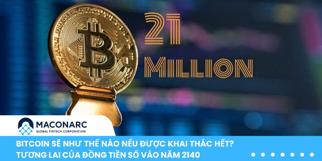 Bitcoin sẽ như thế nào nếu được khai thác hết? Tương lai của đồng tiền số vào năm 2140 Bitcoin sẽ như thế nào nếu được khai thác hết