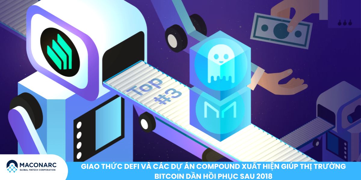 Bong bóng Bitcoin: Sự thật về cơn sốt tiền điện tử và rủi ro nhà đầu tư cần biết Giao thức DeFi và các dự án Compound xuất hiện giúp thị trường Bitcoin dần hồi phục sau 2018