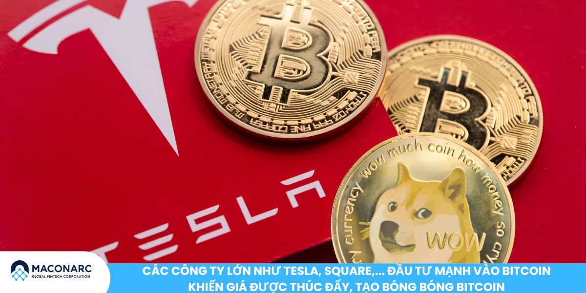 Bong bóng Bitcoin: Sự thật về cơn sốt tiền điện tử và rủi ro nhà đầu tư cần biết Các công ty lớn như Tesla, Square,... đầu tư mạnh vào Bitcoin khiến giá được thúc đẩy, tạo bóng bóng Bitcoin