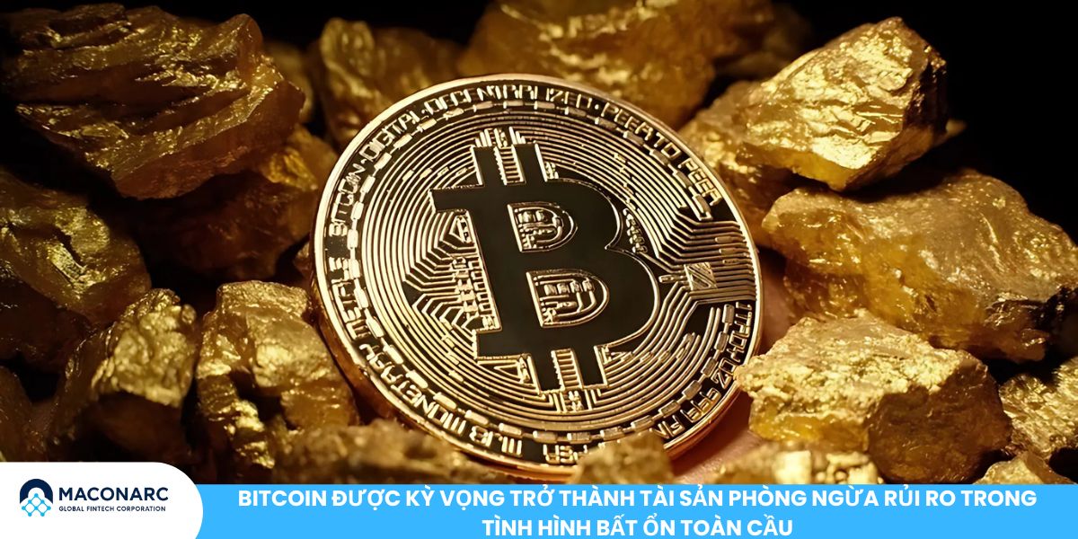 Các chuyên gia tài chính nói gì về Bitcoin? Bitcoin được kỳ vọng trở thành tài sản phòng ngừa rủi ro trong tình hình bất ổn toàn cầu