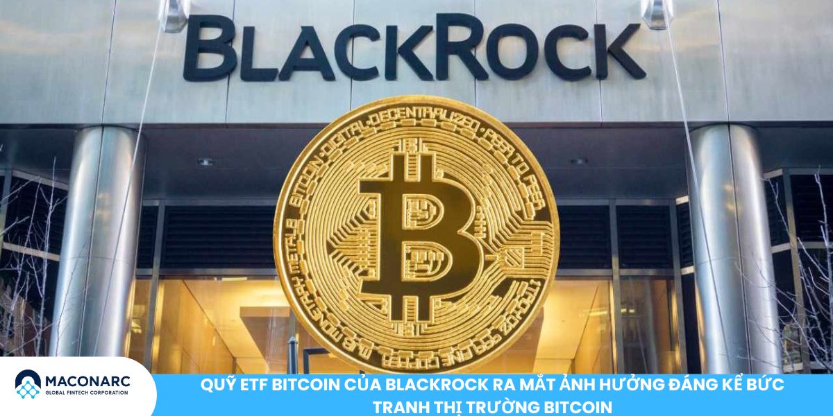 Dự đoán giá Bitcoin trong tương lai - Xu hướng, cơ hội và rủi ro nhà đầu tư cần biết Quỹ ETF Bitcoin của BlackRock ra mắt ảnh hưởng đáng kể bức tranh thị trường Bitcoin