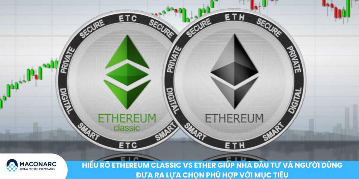 Ethereum Classic và Ether - So sánh chi tiết và lựa chọn đầu tư thông minh Hiểu rõ ethereum classic vs ether giúp nhà đầu tư và người dùng đưa ra lựa chọn phù hợp với mục tiêu