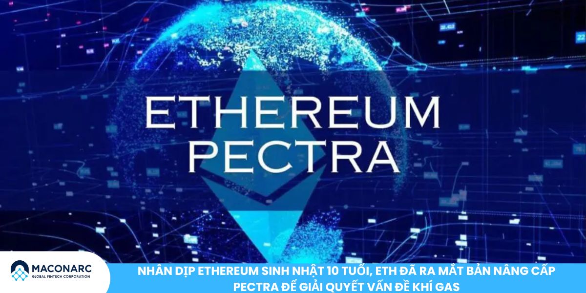 Ethereum sinh nhật 10 tuổi - Cột mốc lịch sử, dự báo giá và sự kiện toàn cầu Nhân dịp Ethereum sinh nhật 10 tuổi, ETH đã ra mắt bản nâng cấp Pectra để giải quyết vấn đề khí gas