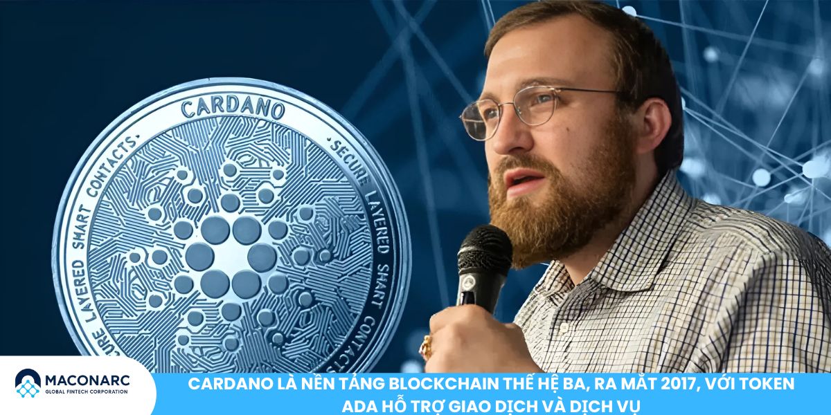 Cardano là nền tảng blockchain thế hệ ba, ra mắt 2017, với token ADA hỗ trợ giao dịch và dịch vụ