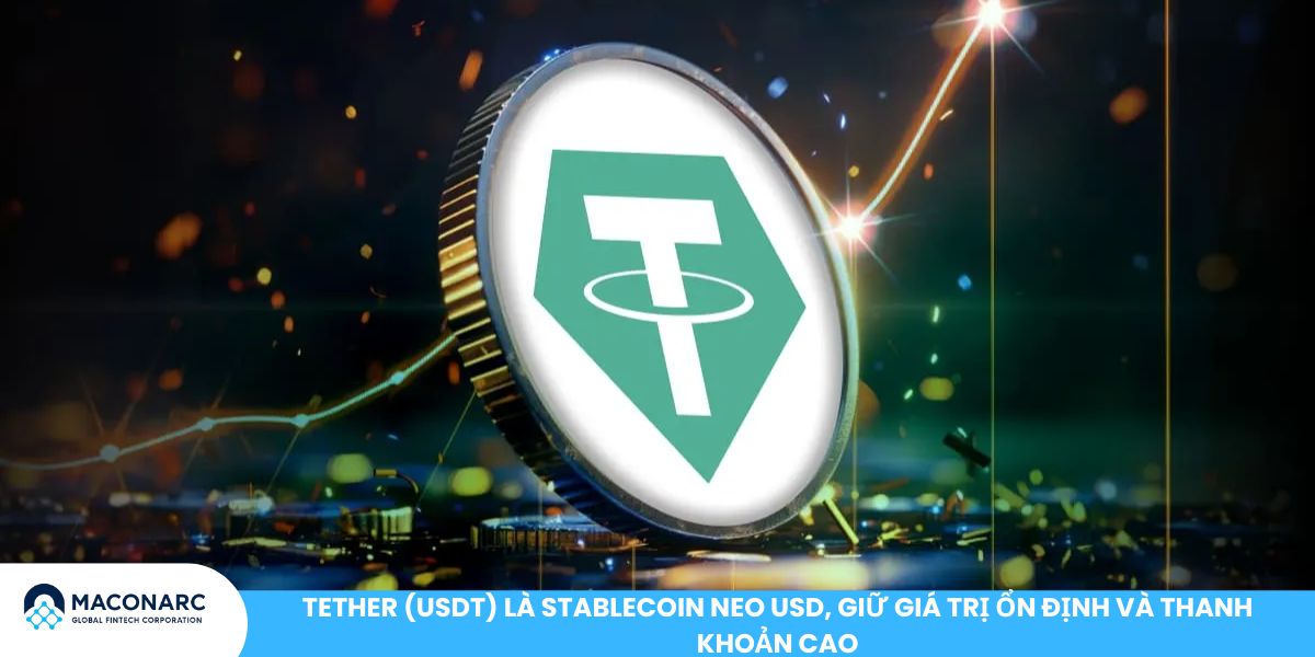 Tether (USDT) là Stablecoin neo USD, giữ giá trị ổn định và thanh khoản cao