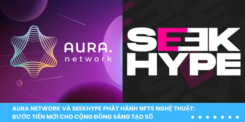 Aura Network và SeekHype phát hành NFTs nghệ thuật
