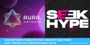 Aura Network và SeekHype phát hành NFTs nghệ thuật