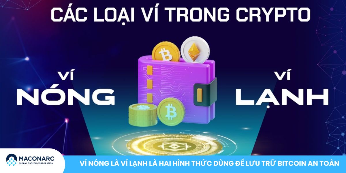 Ví nóng là ví lạnh là hai hình thức dùng để lưu trữ Bitcoin an toàn