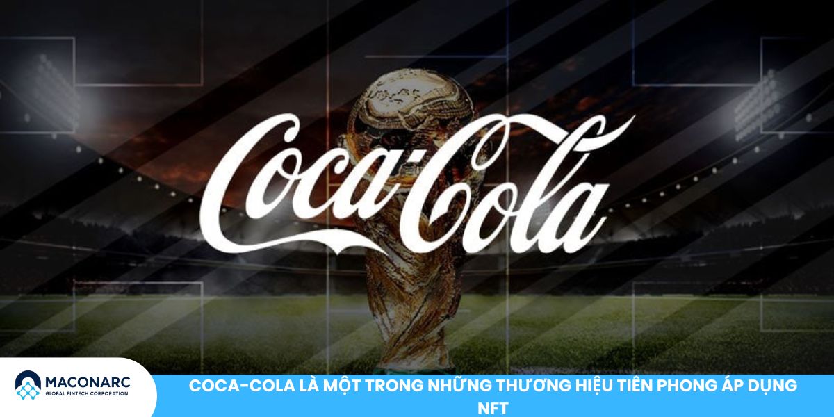 Coca-Cola là một trong những thương hiệu tiên phong áp dụng NFT