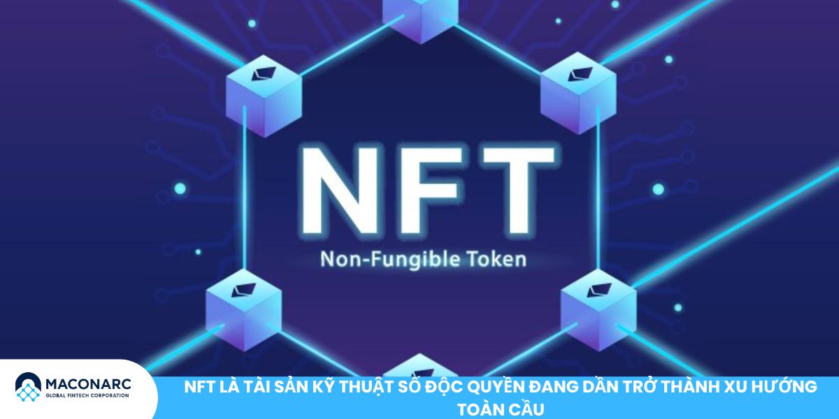 NFT là tài sản kỹ thuật số độc quyền đang dần trở thành xu hướng toàn cầu