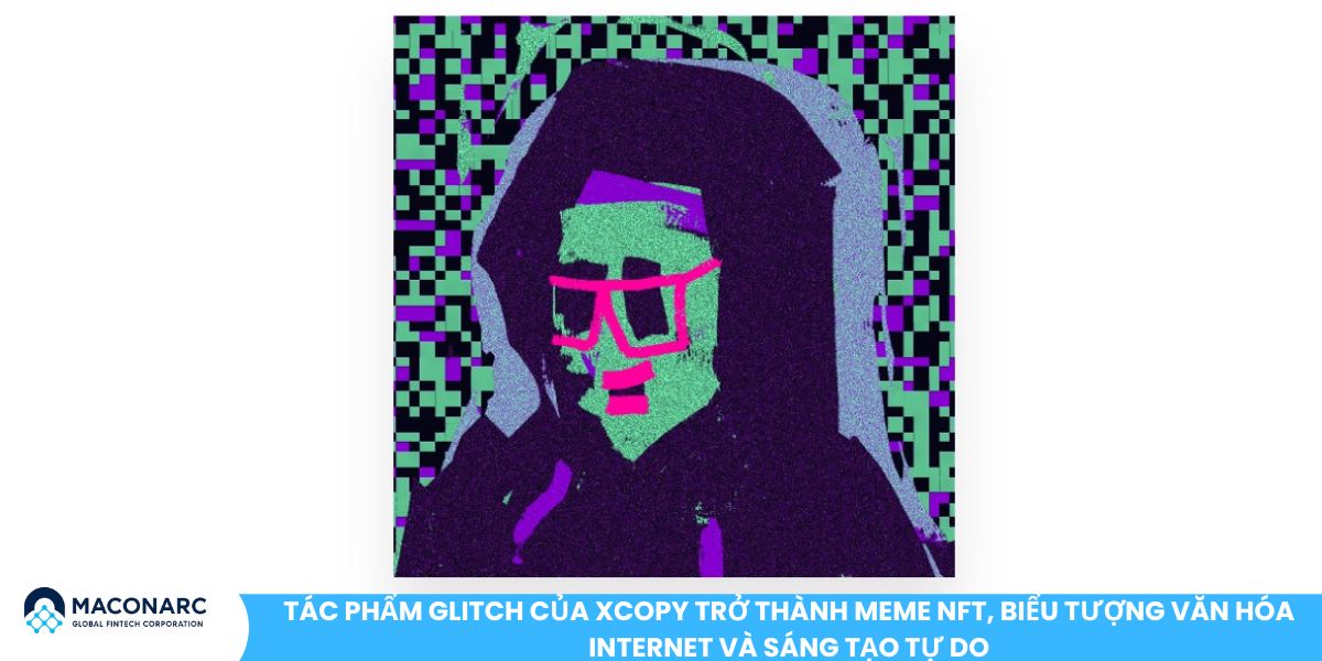 Tác phẩm glitch của XCOPY trở thành meme NFT, biểu tượng văn hóa internet và sáng tạo tự do