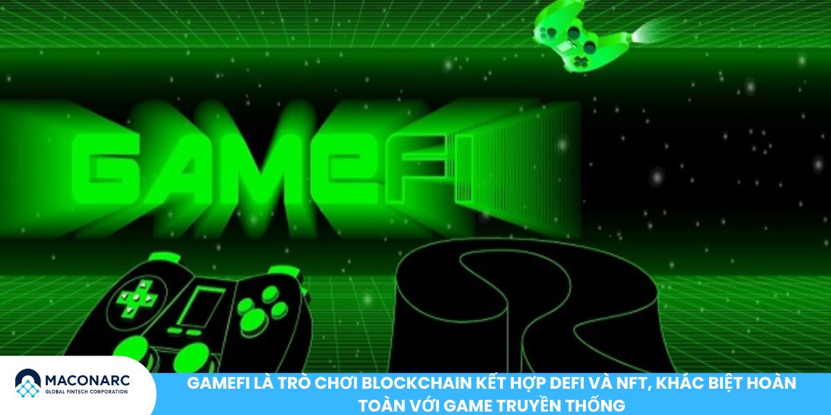 GameFi là trò chơi blockchain kết hợp DeFi và NFT, khác biệt hoàn toàn với game truyền thống