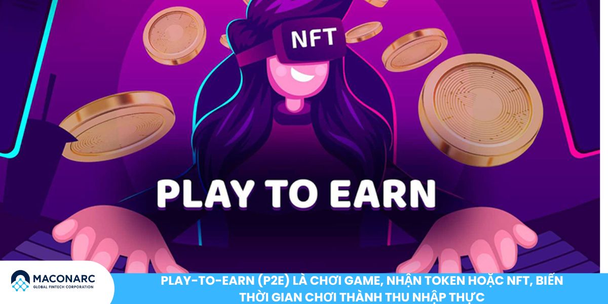 Play-to-Earn (P2E) là chơi game, nhận token hoặc NFT, biến thời gian chơi thành thu nhập thực