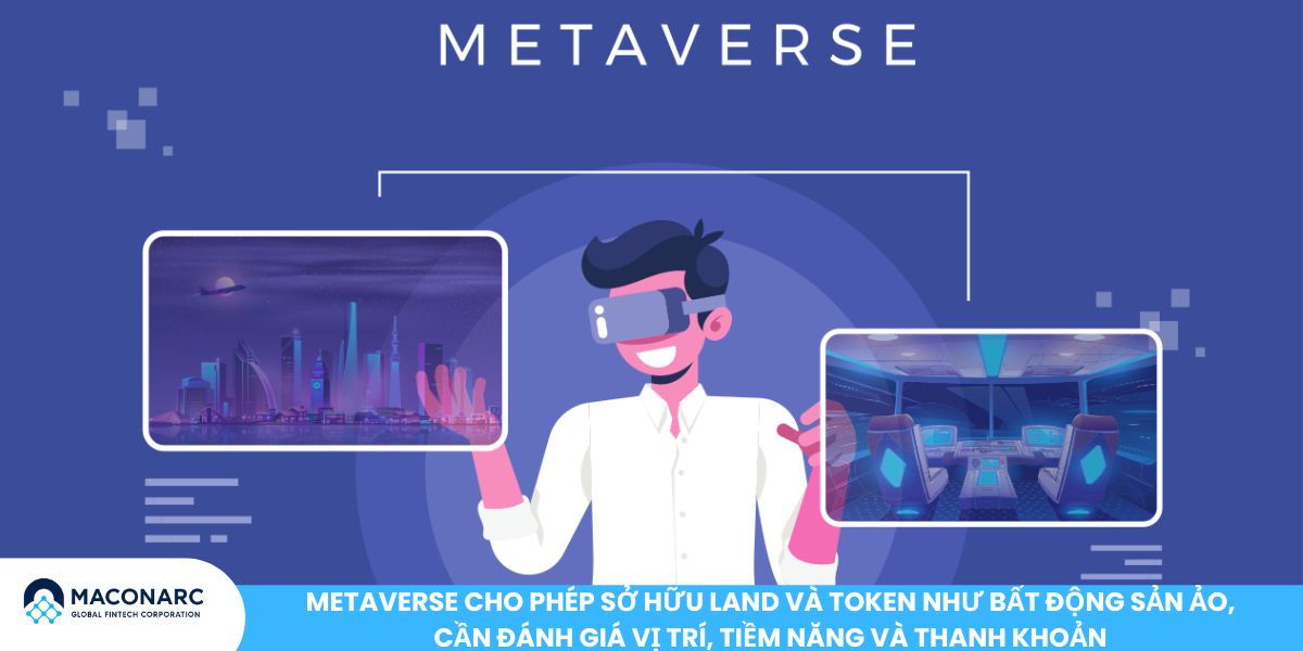 Metaverse cho phép sở hữu LAND và token như bất động sản ảo, cần đánh giá vị trí, tiềm năng và thanh khoản
