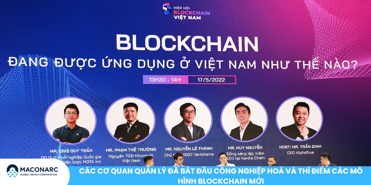 Các cơ quan quản lý đã bắt đầu công nghiệp hoá và thí điểm các mô hình Blockchain mới