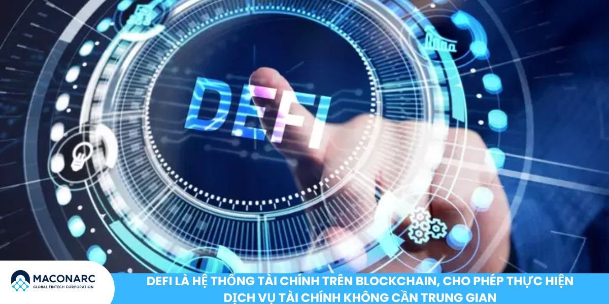DeFi là hệ thống tài chính trên blockchain, cho phép thực hiện dịch vụ tài chính không cần trung gian
