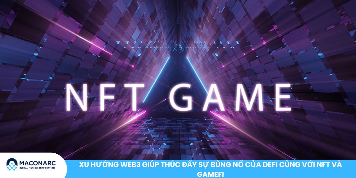 Xu hướng Web3 giúp thúc đẩy sự bùng nổ của DeFi cùng với NFT và GameFi