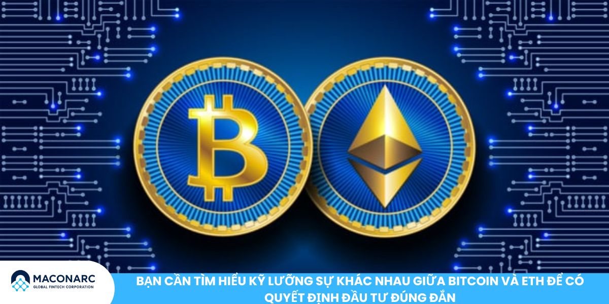 Bạn cần tìm hiểu kỹ lưỡng sự khác nhau giữa Bitcoin và ETH để có quyết định đầu tư đúng đắn