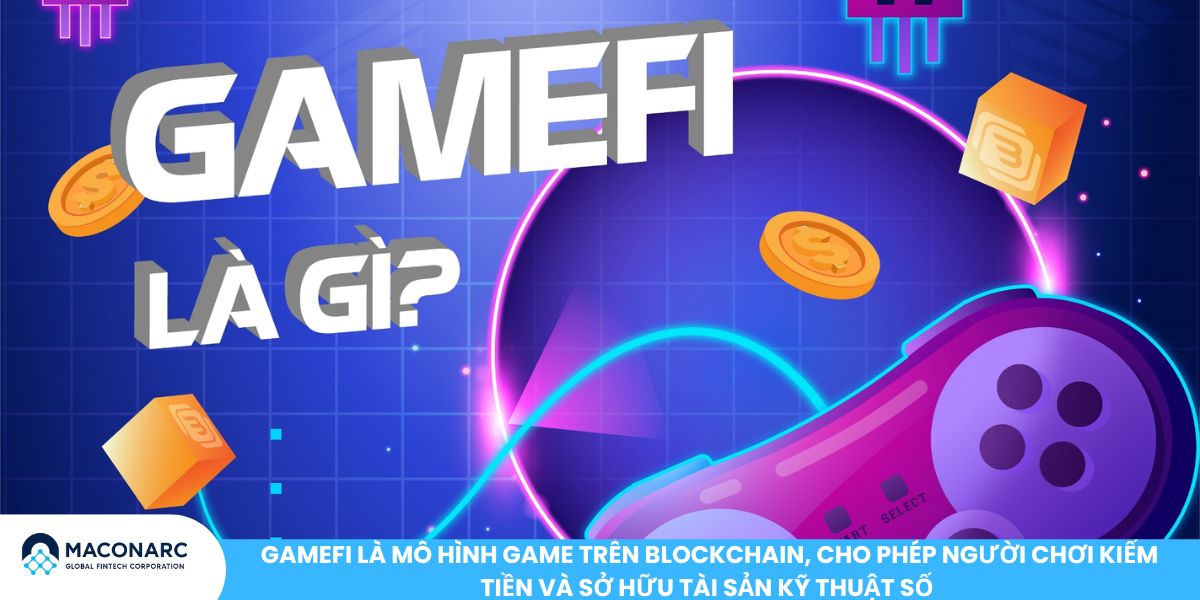 GameFi là mô hình game trên blockchain, cho phép người chơi kiếm tiền và sở hữu tài sản kỹ thuật số 