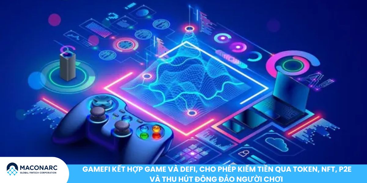 GameFi kết hợp game và DeFi, cho phép kiếm tiền qua token, NFT, P2E và thu hút đông đảo người chơi 