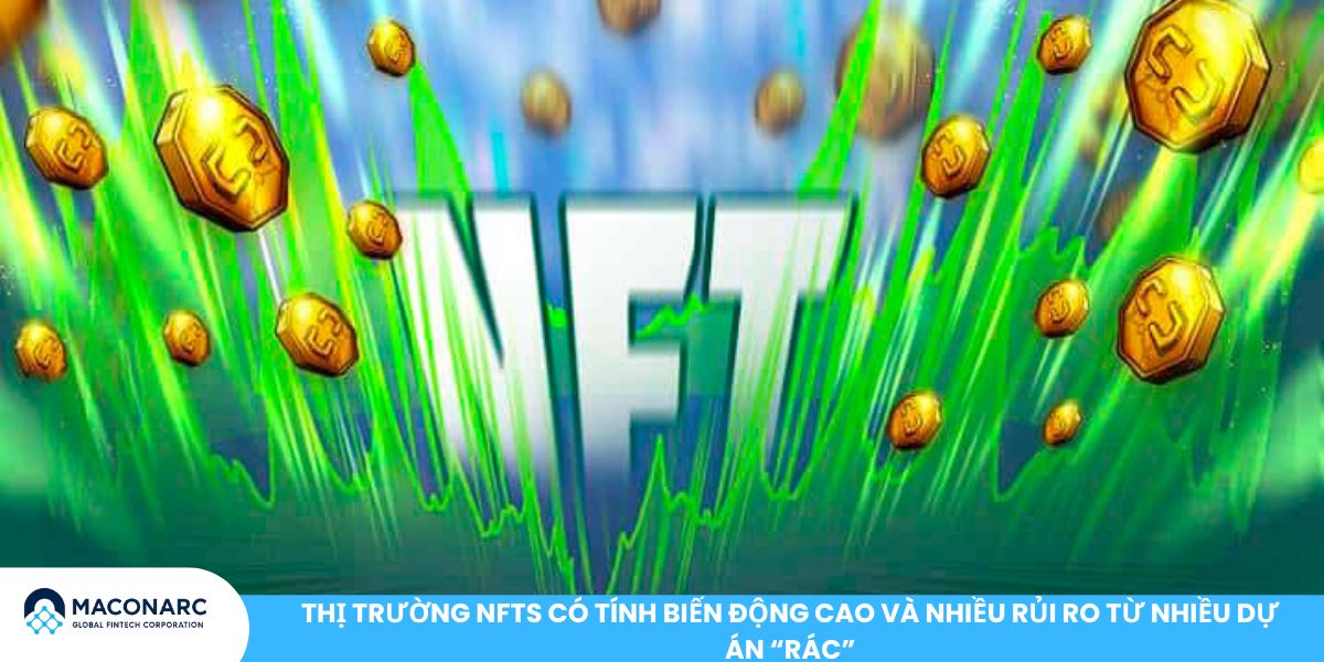 Thị trường NFTs có tính biến động cao và nhiều rủi ro từ nhiều dự án “rác”