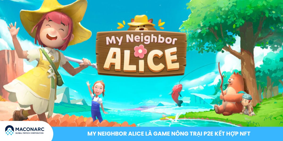 Top 10 dự án GameFi nổi bật 2025: Cơ hội đầu tư không thể bỏ lỡ My Neighbor Alice là game nông trại P2E kết hợp NFT