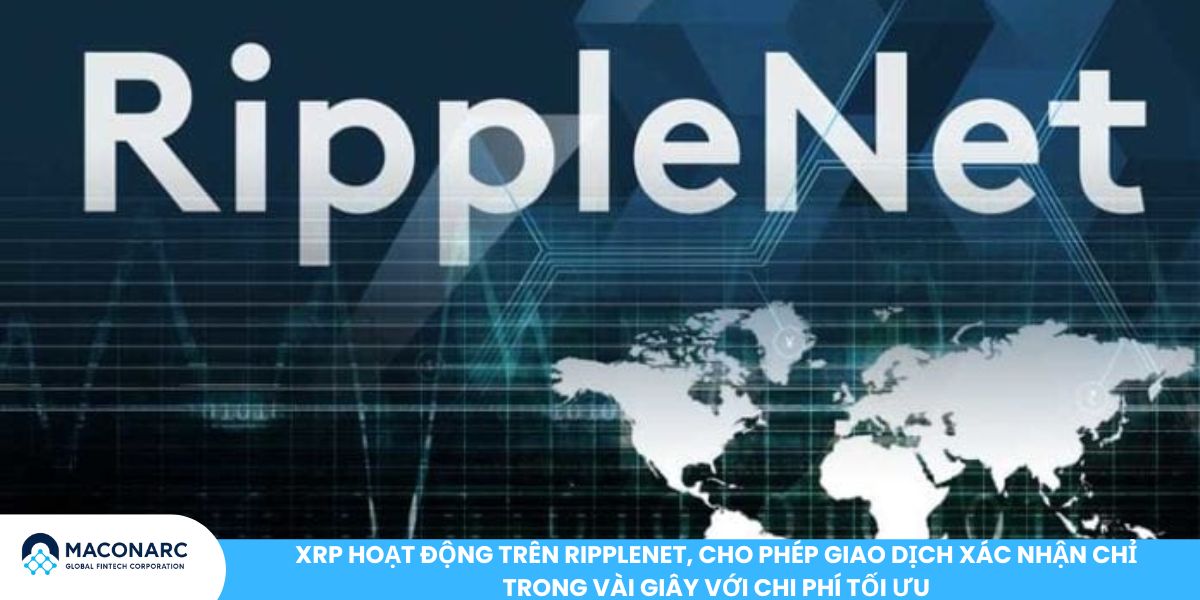 XRP là gì? Hướng dẫn chi tiết về đồng tiền số Ripple cho nhà đầu tư XRP hoạt động trên RippleNet, cho phép giao dịch xác nhận chỉ trong vài giây với chi phí tối ưu