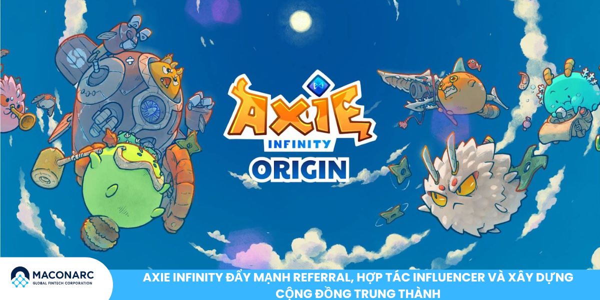 Axie Infinity đẩy mạnh referral, hợp tác influencer và xây dựng cộng đồng trung thành