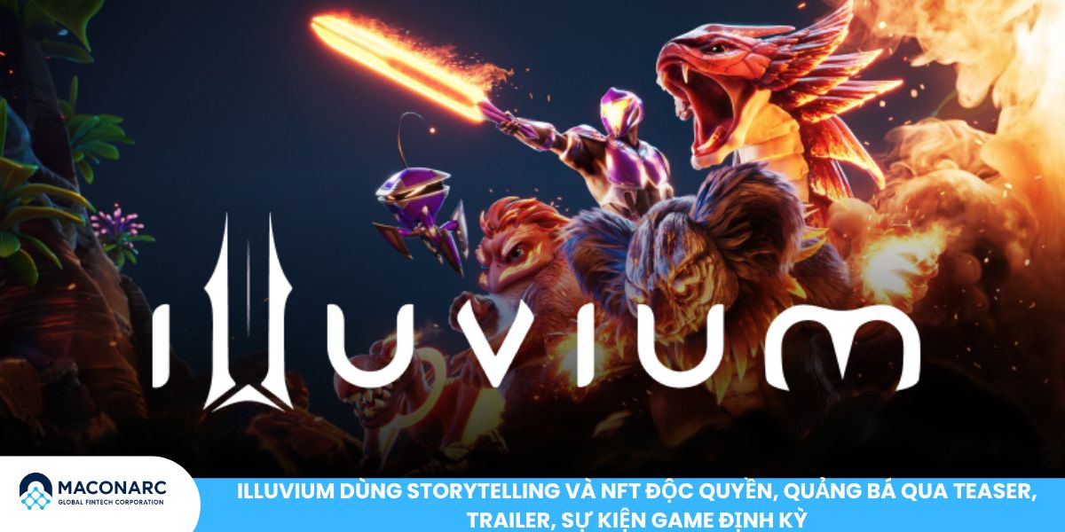 Illuvium dùng storytelling và NFT độc quyền, quảng bá qua teaser, trailer, sự kiện game định kỳ